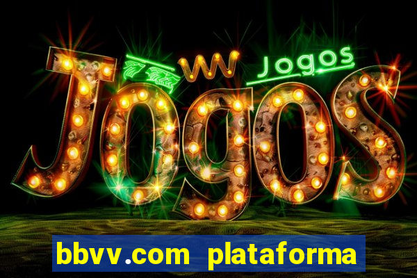 bbvv.com plataforma de jogos